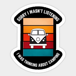 SORRY I WASN'T LISTENING I WAS THINKING ABOUT CAMPING Sticker